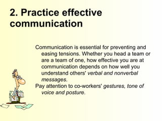 2. Practice effective communication  Communication is essential for preventing and easing tensions. Whether you head a tea...