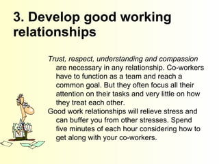 3. Develop good working relationships Trust, respect, understanding and compassion  are necessary in any relationship. Co-...