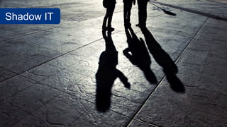 Shadow IT
 