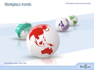 Workplace trends                  1100 locations | 500 cities | 85 countries




Presented by: Name | Date: Date
 