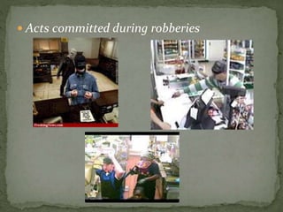  Acts committed during robberies
 
