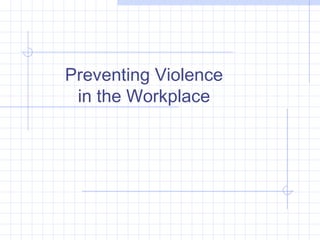 Preventing Violence
 in the Workplace
 