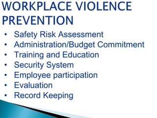 • Safety Risk Assessment
• Administration/Budget Commitment
• Training and Education
• Security System
• Employee participation
• Evaluation
• Record Keeping
 