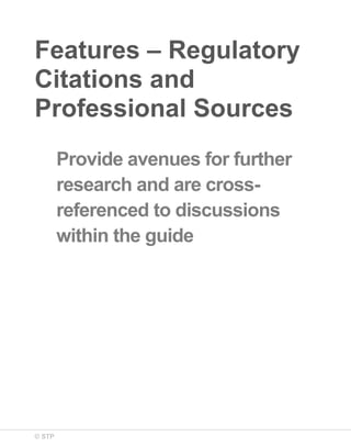 Features – Regulatory
Citations and
Professional Sources
Provide avenues for further
research and are crossreferenced to discussions
within the guide

© STP

 