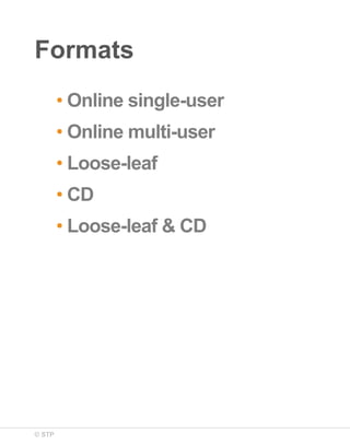Formats
• Online single-user
• Online multi-user
• Loose-leaf
• CD
• Loose-leaf & CD

© STP

 