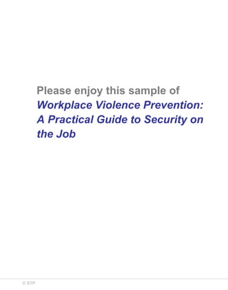 Please enjoy this sample of
Workplace Violence Prevention:
A Practical Guide to Security on
the Job

© STP

 