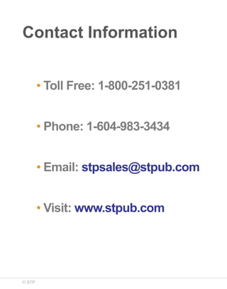 Contact Information
• Toll Free: 1-800-251-0381
• Phone: 1-604-983-3434
• Email: stpsales@stpub.com
• Visit: www.stpub.com

© STP

 