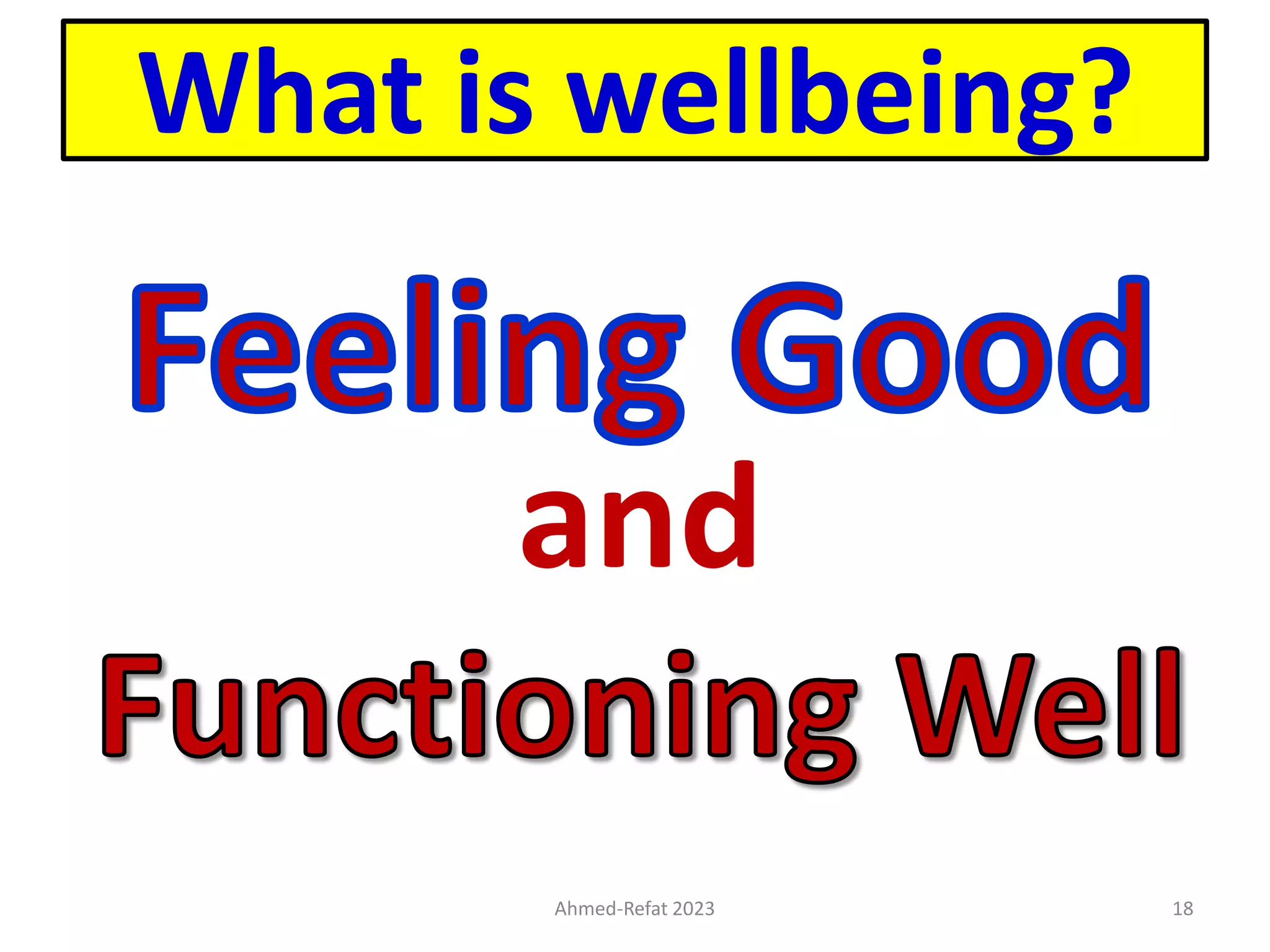 What is wellbeing?
and
Ahmed-Refat 2023 18
 