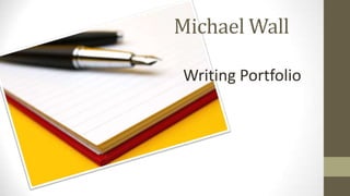 Michael Wall

Writing Portfolio
 