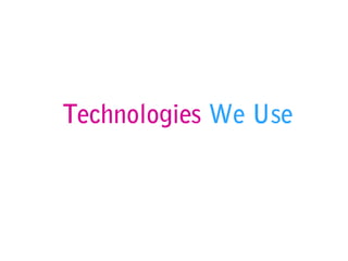 Technologies We Use
 