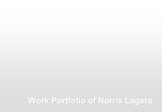 Work Portfolio of Norris Lagera
 