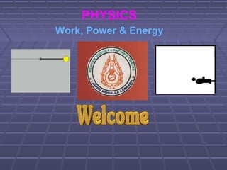 PHYSICS
Work, Power & Energy
 