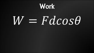 Work
𝑊 = 𝐹𝑑𝑐𝑜𝑠𝜃
 