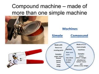Compound machine – made of
more than one simple machine