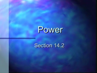 PowerPower
Section 14.2Section 14.2
 
