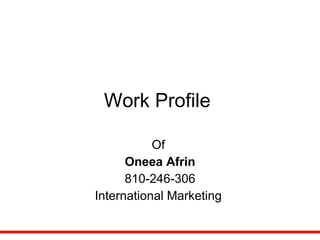 Of  Oneea Afrin 810-246-306 International Marketing  Work Profile  