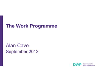 The Work Programme


Alan Cave
September 2012
 