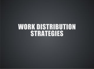 WORK DISTRIBUTION 
STRATEGIES 
 
