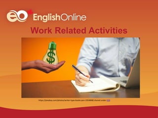 Work Related Activities
shared under CC0
https://pixabay.com/photos/writer-type-books-pen-3354848/
 