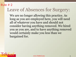 We are no longer allowing this practice. As long as you are employed here, you will need all of whatever you have and should not consider having anything removed. We hired you as you are, and to have anything removed would certainly make you less than we bargained for.  Leave of Absences for Surgery: www.TekSof.com Rule # 2 