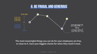 The most meaningful things you can do for your employees are free,
or close to it. Save your biggest checks for when they need it most.
#WORKRULES | WORKRULES.NET
 