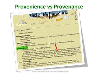 Provenience	
  vs	
  Provenance	
  
More	
  Provenance	
  Mileage	
  from	
  Workﬂows	
  and	
  Scripts	
   9
 
