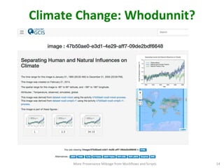 Climate	
  Change:	
  Whodunnit?	
  
More	
  Provenance	
  Mileage	
  from	
  Workﬂows	
  and	
  Scripts	
   14	
  
 