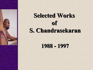 Selected Works
         of
S. Chandrasekaran

   1988 - 1997
 