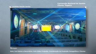 Portfólio Claudio Santos 
Convenção Nacional de Vendas 
Cliente: Pepsico 
Serviços: 
Som, Luz Cênica e Decorativa, Info-Vídeo Projeção, Coordenação de Produção Cenográfica e Técnica 
 