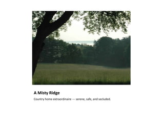 A Misty Ridge
Country home extraordinaire --- serene, safe, and secluded.
 