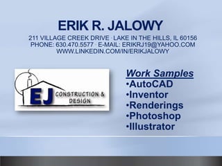 ERIK R. JALOWY 211 VILLAGE CREEK DRIVE . LAKE IN THE HILLS, IL 60156PHONE: 630.470.5577 . E-MAIL: ERIKRJ19@YAHOO.COMWWW.LINKEDIN.COM/IN/ERIKJALOWY Work Samples ,[object Object]