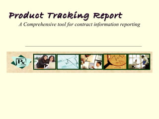 Product Tracking ReportProduct Tracking Report
A Comprehensive tool for contract information reporting
 