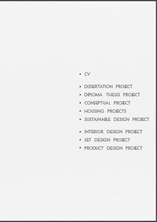 CV
DISsERTATION PROJECT
DIPLOMA THESIS PROJECT
CONSEPTUAL PROJECT
HOUSING PROJECTS
SUSTAINABLE DESIGN PROJECT
INTERIOR DESIGN PROJECT
SET DESIGN PROJECT
PRODUCT DESIGN PROJECT
 