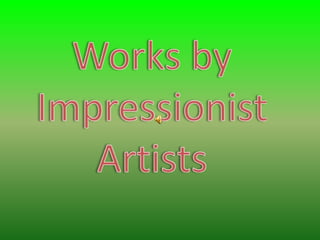 Works by Impressionist Artists 