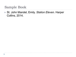 Sample Book
 St. John Mandel, Emily. Station Eleven. Harper
Collins, 2014.
 