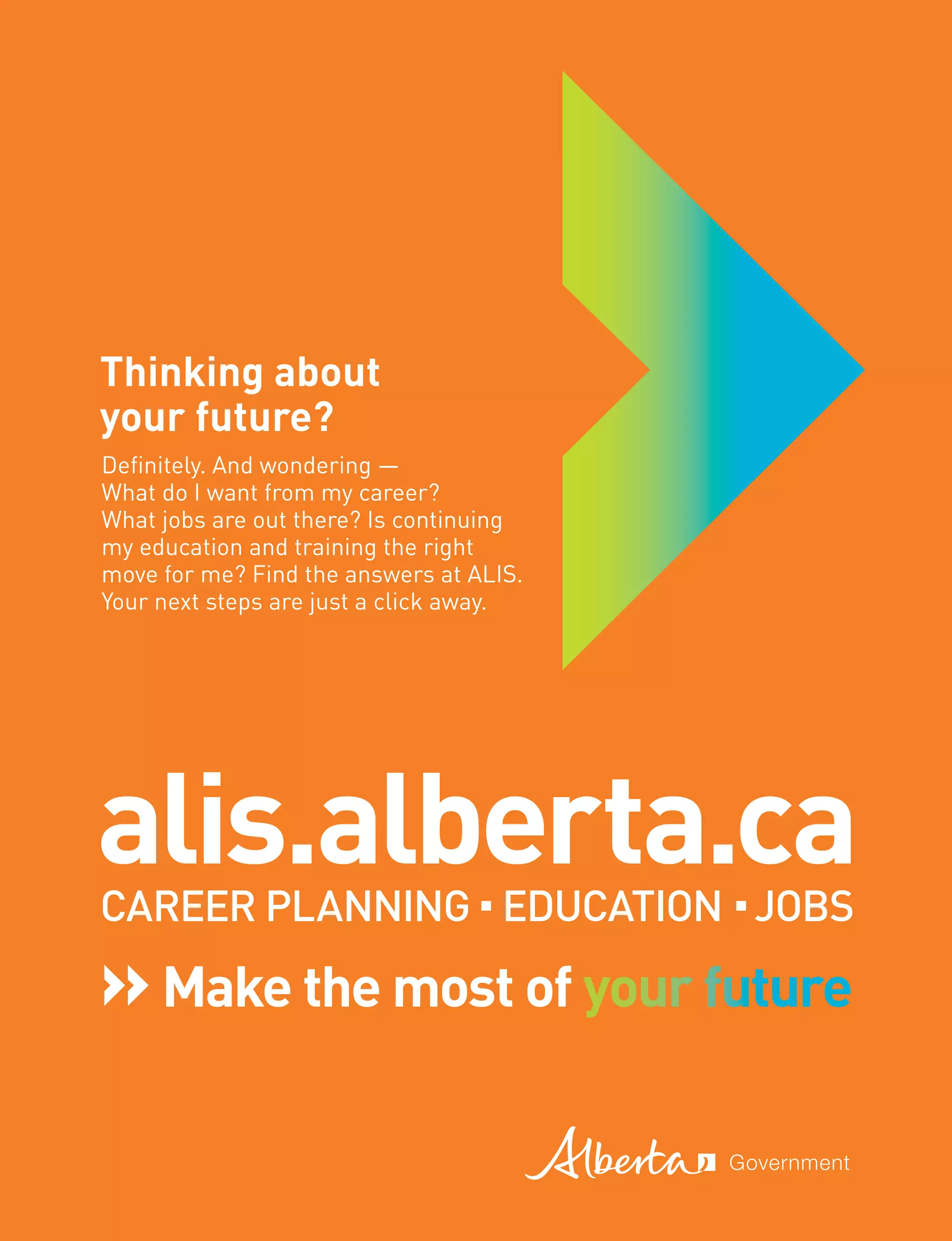 Definitely. And wondering —
What do I want from my career?
What jobs are out there? Is continuing
my education and training the right
move for me? Find the answers at ALIS.
Your next steps are just a click away.
Thinking about
your future?
 