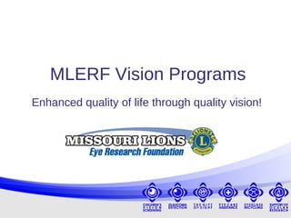 MLERF Vision Programs Enhanced quality of life through quality vision! 