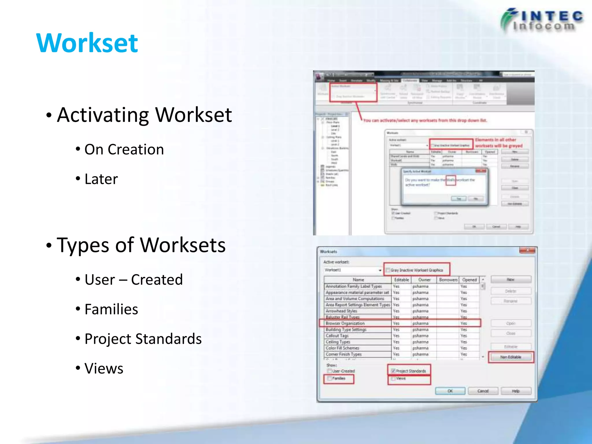 Workset

• Activating Workset
   • On Creation
   • Later



• Types of Worksets
   • User – Created
   • Families
   • Project Standards
   • Views
 