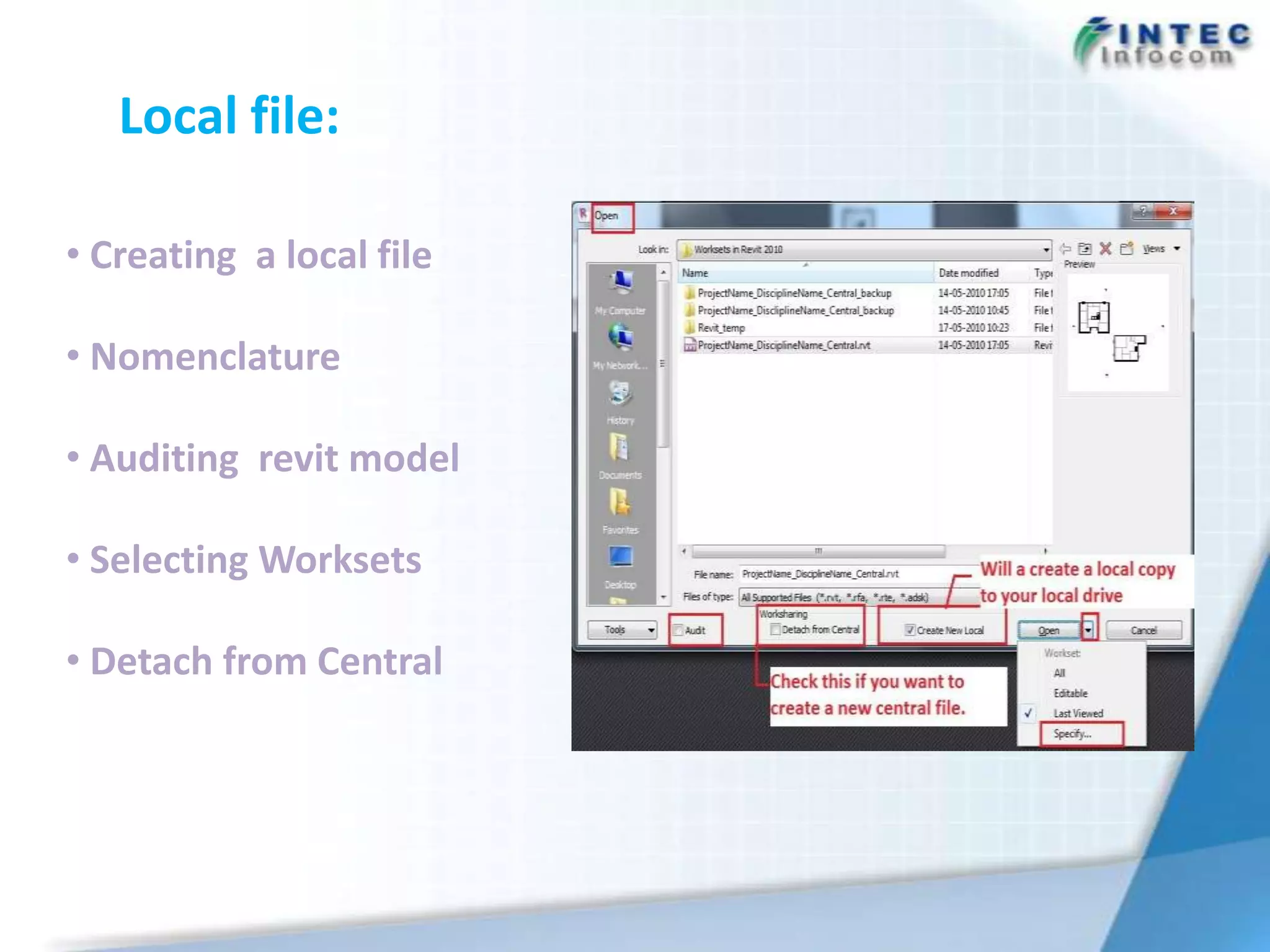 Local file:

• Creating a local file

• Nomenclature

• Auditing revit model

• Selecting Worksets

• Detach from Central
 