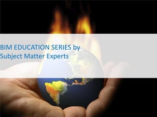 BIM EDUCATION SERIES by
Subject Matter Experts
 