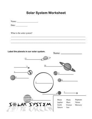Solar System Worksheet
Name: ____________________
Date: ___________
What is the solar system?
 