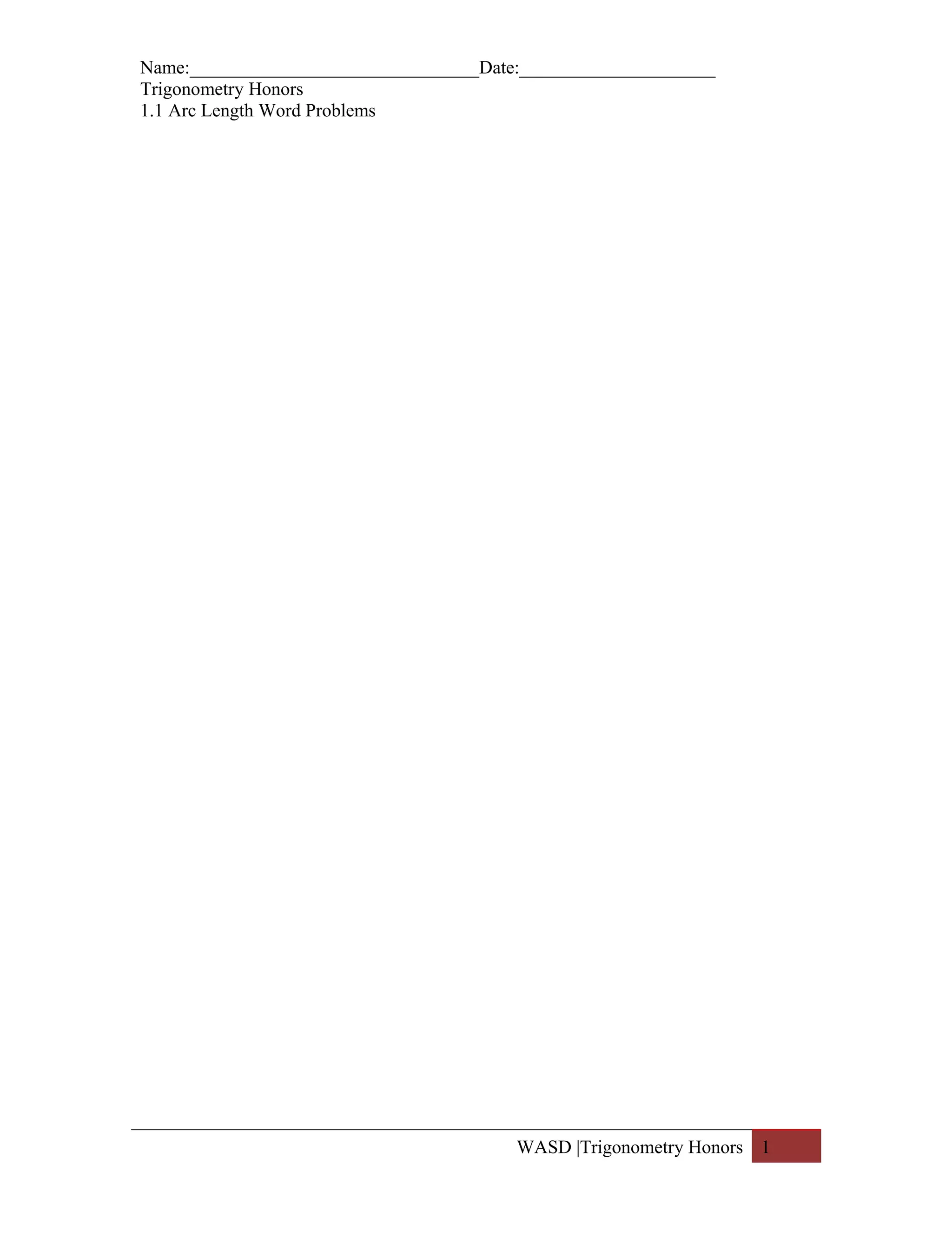 Name:_______________________________Date:_____________________
Trigonometry Honors
1.1 Arc Length Word Problems
WASD |Trigonometry Honors 1