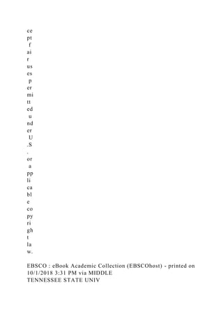 ce
pt
f
ai
r
us
es
p
er
mi
tt
ed
u
nd
er
U
.S
.
or
a
pp
li
ca
bl
e
co
py
ri
gh
t
la
w.
EBSCO : eBook Academic Collection (EBSCOhost) - printed on
10/1/2018 3:31 PM via MIDDLE
TENNESSEE STATE UNIV
 