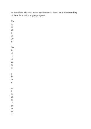 nonetheless share at some fundamental level an understanding
of how humanity might progress.
Co
py
ri
gh
t
@
20
11
.
Ox
fo
rd
U
ni
ve
rs
it
y
Pr
es
s.
Al
l
ri
gh
ts
r
es
er
ve
d.
 
