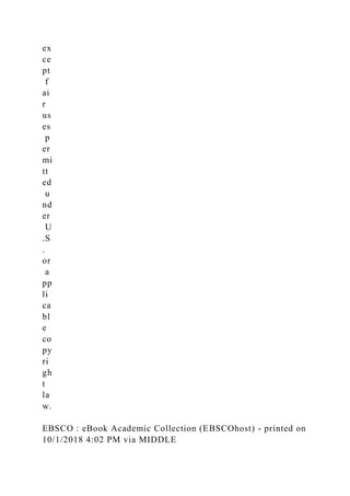 ex
ce
pt
f
ai
r
us
es
p
er
mi
tt
ed
u
nd
er
U
.S
.
or
a
pp
li
ca
bl
e
co
py
ri
gh
t
la
w.
EBSCO : eBook Academic Collection (EBSCOhost) - printed on
10/1/2018 4:02 PM via MIDDLE
 