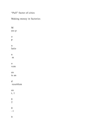 “Pull” factor of cities
Making money in factories
M
ass p
o
p
u
latio
n
m
o
vem
en
ts an
d
resettlem
en
t, 1
8
2
0
–1
9
 