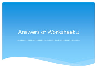Answers of Worksheet 2
……………………………………………………………..
 
