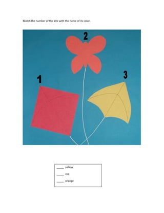 Match the number of the kite with the name of its color.

_____ yellow
_____ red
_____ orange

 