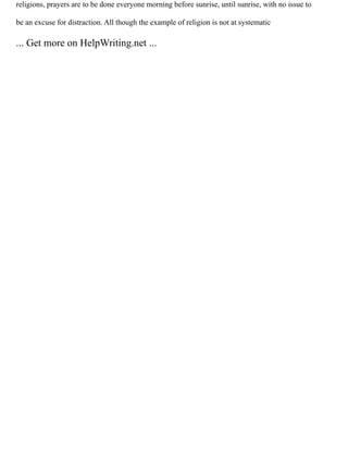 religions, prayers are to be done everyone morning before sunrise, until sunrise, with no issue to
be an excuse for distraction. All though the example of religion is not at systematic
... Get more on HelpWriting.net ...
 
