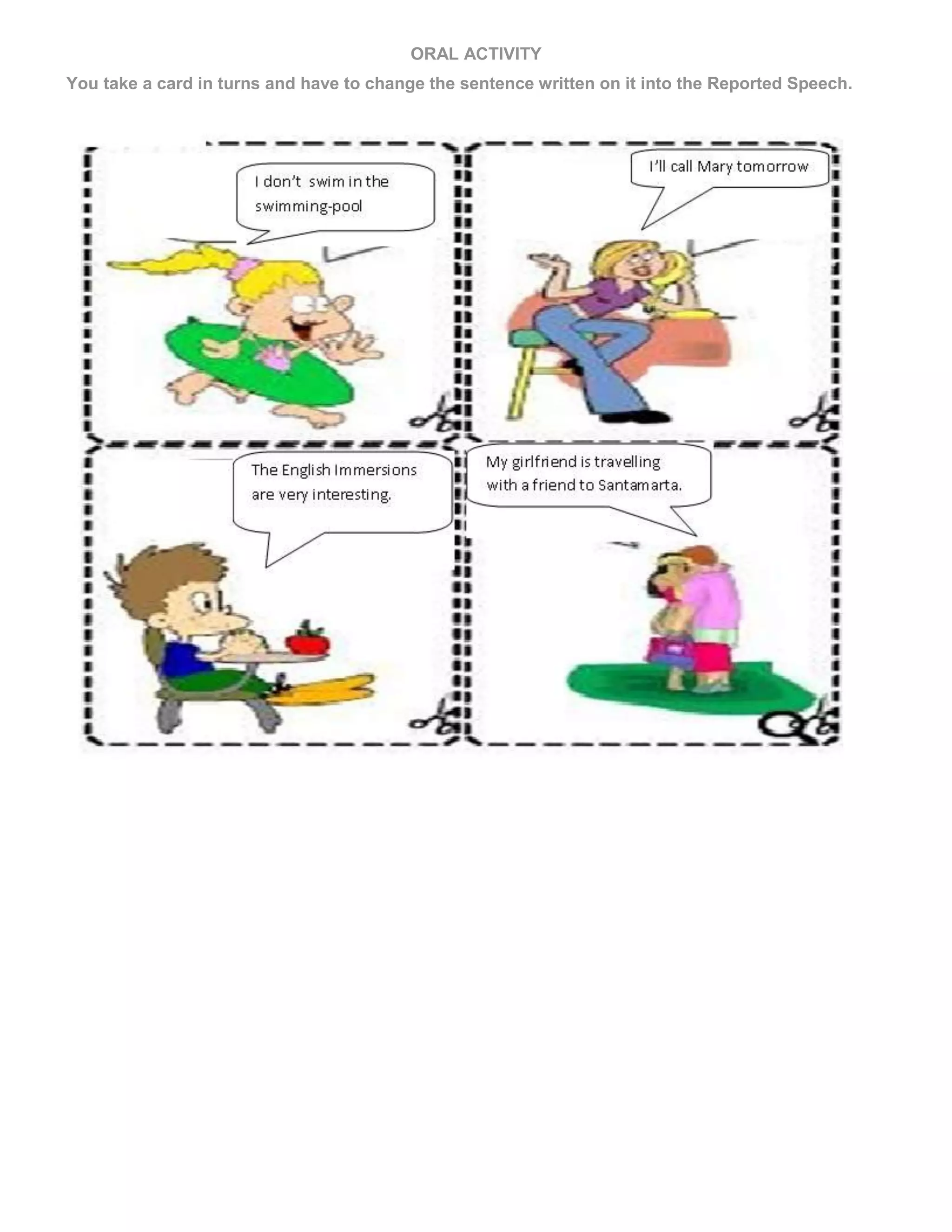 ORAL ACTIVITY<br />You take a card in turns and have to change the sentence written on it into the Reported Speech. <br />